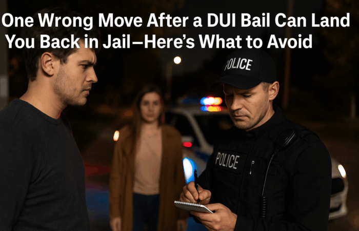 One Wrong Move After a DUI Bail Can Land